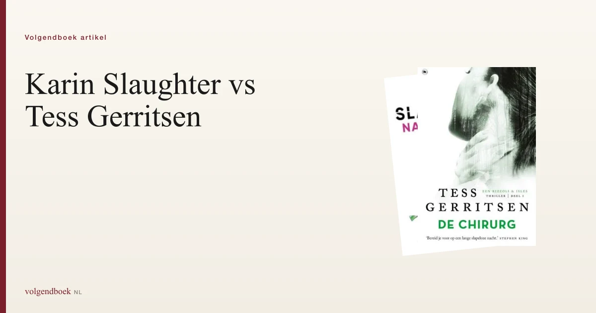 Karin Slaughter vs Tess Gerritsen: forensisch detail vs medisch perspectief