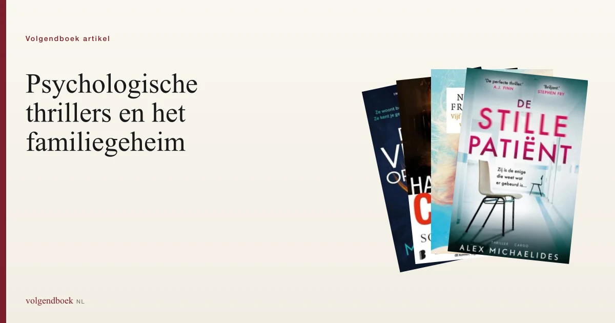 Psychologische thrillers: waarom zoveel familiegeheimen?