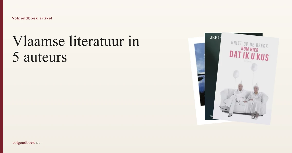 Vlaamse literatuur: 5 essentiële auteurs voor wie nooit las