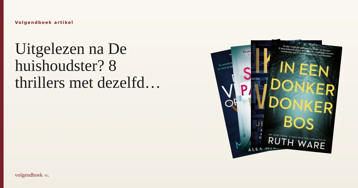 Uitgelezen na De huishoudster? 8 thrillers met dezelfde twist-energie