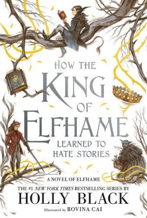 Cover van How the King of Elfhame Learned to Hate Stories