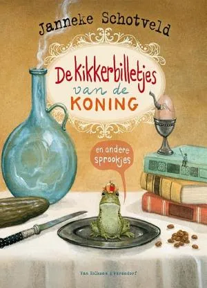De kikkerbilletjes van de koning en andere sprookjes van Janneke Schotveld