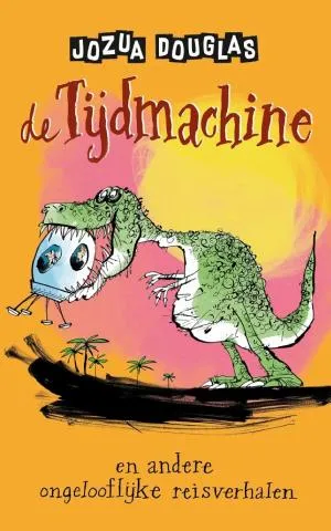 Cover van De tijdmachine en andere ongelooflijke reisverhalen